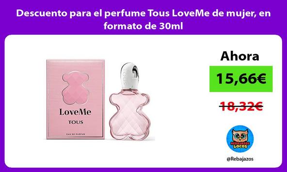 Descuento para el perfume Tous LoveMe de mujer, en formato de 30ml
