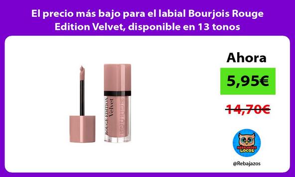 El precio más bajo para el labial Bourjois Rouge Edition Velvet, disponible en 13 tonos