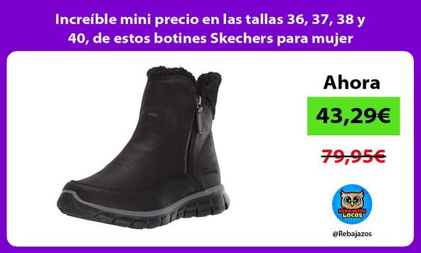 Increíble mini precio en las tallas 36, 37, 38 y 40, de estos botines Skechers para mujer