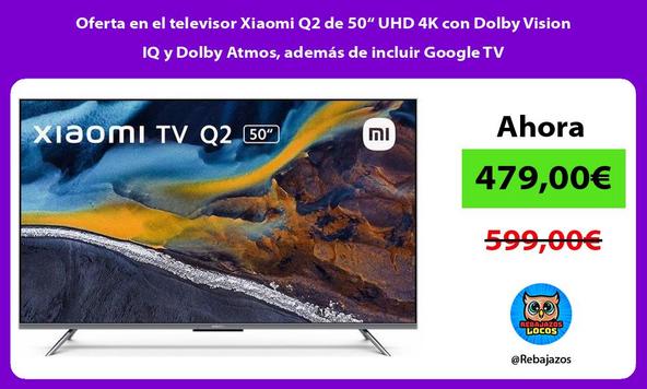 Oferta en el televisor Xiaomi Q2 de 50“ UHD 4K con Dolby Vision IQ y Dolby Atmos, además de incluir Google TV