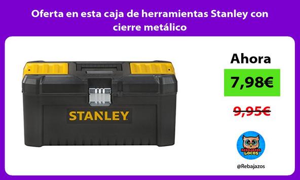 Oferta en esta caja de herramientas Stanley con cierre metálico