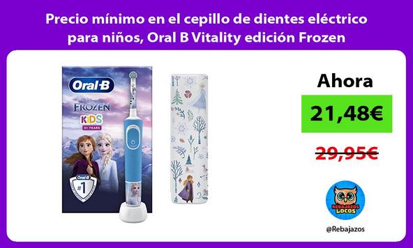 Precio mínimo en el cepillo de dientes eléctrico para niños, Oral B Vitality edición Frozen