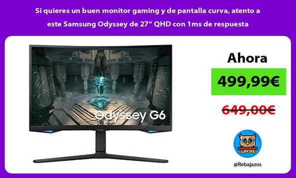 Si quieres un buen monitor gaming y de pantalla curva, atento a este Samsung Odyssey de 27“ QHD con 1ms de respuesta
