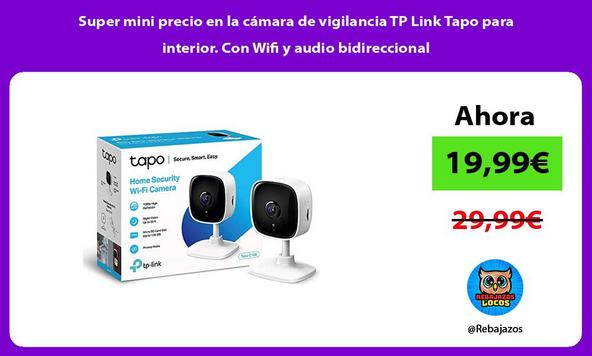 Super mini precio en la cámara de vigilancia TP Link Tapo para interior. Con Wifi y audio bidireccional