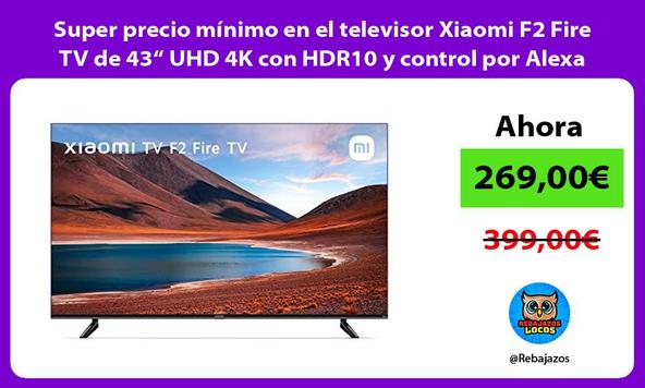 Super precio mínimo en el televisor Xiaomi F2 Fire TV de 43“ UHD 4K con HDR10 y control por Alexa