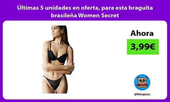 Últimas 5 unidades en oferta, para esta braguita brasileña Women Secret