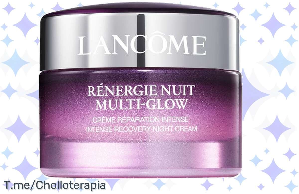 ¡Consigue un 50% de descuento en la crema de noche antiedad Lancome Rénergie Nuit Multi-Glow!
