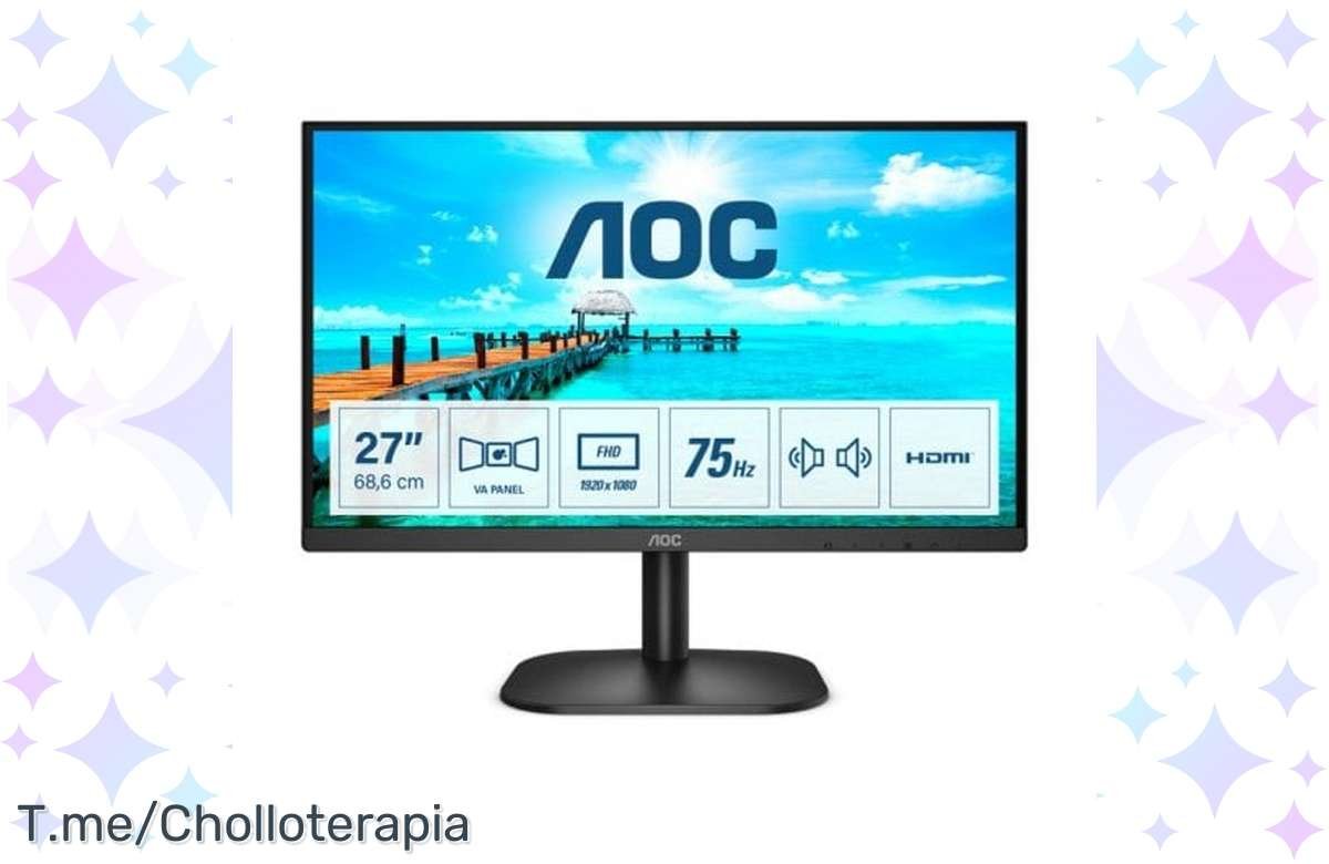 ¡No te quedes sin el monitor AOC 27 LED FullHD a este precio increíble!