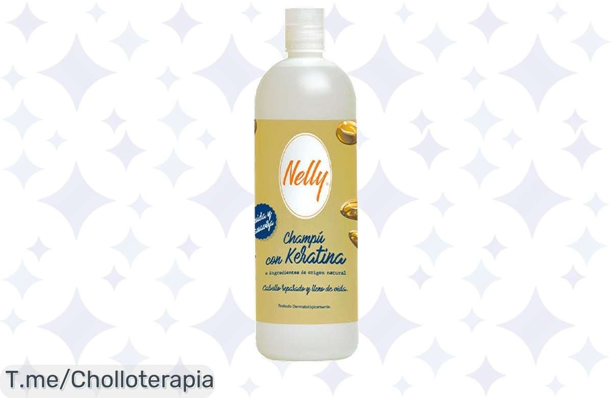 ¡Champú hidratante Nelly: Oferta brutal con keratina!