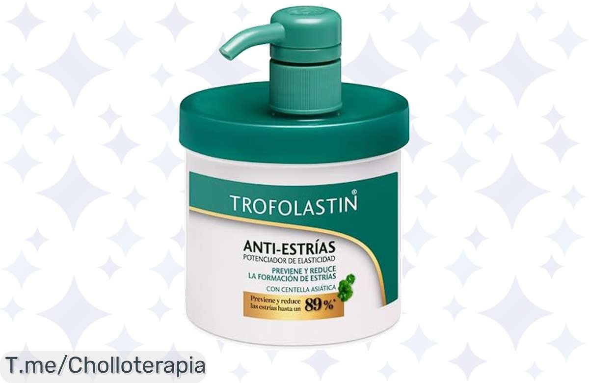 ¡Descuentazo en Trofolastin Antiestrias: Dile adiós a tus estrías hasta un 89%!